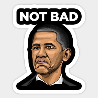 Obama Not Bad Meme Sticker